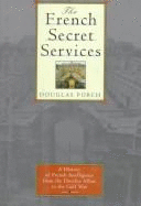 The French Secret Services: From the Dreyfus Affair to the Gulf War - Porch, Douglas