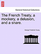 The French Treaty, a Mockery, a Delusion, and a Snare.