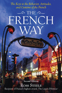 The French Way: The Truth Behind the Behavior, Attitudes, and Customs