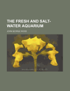 The Fresh and Salt-Water Aquarium