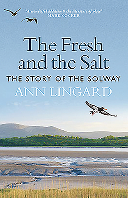 The Fresh and the Salt: The Story of the Solway - Lingard, Ann
