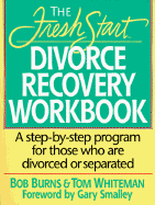 The Fresh Start Divorce Recovery Workbook - Burns, Bob, and Whiteman, Tom