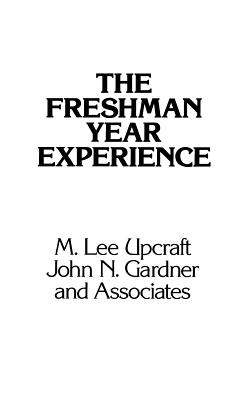 The Freshman Year Experience: Helping Students Survive and Succeed in College - Upcraft, M Lee, and Gardner, John N
