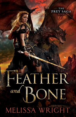 The Frey Saga Book VI: Feather and Bone - Wright, Melissa