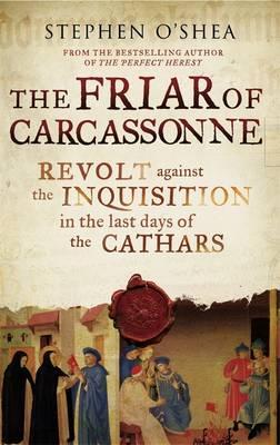 The Friar of Carcassonne: The Last Days of the Cathars - O'Shea, Stephen