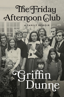 The Friday Afternoon Club: A Family Memoir - Dunne, Griffin