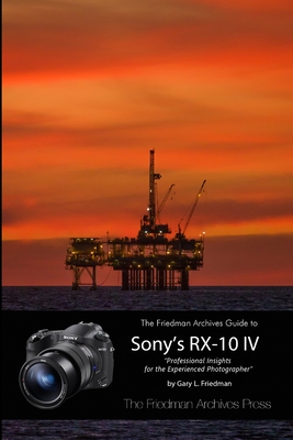 The Friedman Archives Guide to the Sony RX-10 IV (B&W Edition) - Friedman, Gary L