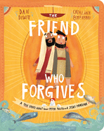 The Friend Who Forgives Board Book: A True Story about How Peter Failed and Jesus Forgave