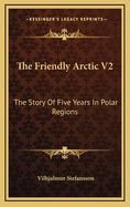 The Friendly Arctic V2: The Story of Five Years in Polar Regions