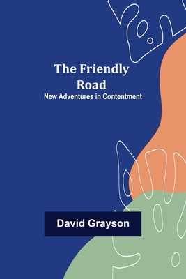 The Friendly Road New Adventures in Contentment - Grayson, David