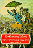 The Friends of Liberty: The English Democratic Movement in the Age of the French Revolution - Goodwin, Albert