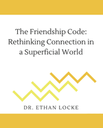 The Friendship Code: Rethinking Connection in a Superficial World