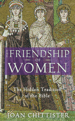The Friendship of Women: The Hidden Tradition of the Bible - Chittister, Joan, Sister, Osb