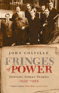 The Fringes of Power: Downing Street Diaries 1939-1955