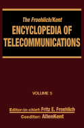 The Froehlich/Kent Encyclopedia of Telecommunications: Volume 5 -  Crystal and Ceramic Filters to Digital-Loop Carrier