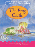 The Frog Castle - Gaarder, Jostein, and Andersen, J. (Translated by)