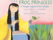 The Frog Princess: A Tlingit Legend from Alaska - Kimmel, Eric A (Retold by)