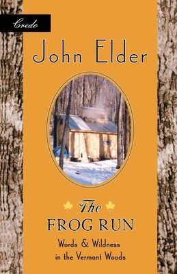 The Frog Run: Words and Wildness in the Vermont Woods - Elder, John