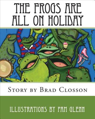 The Frogs Are All on Holiday - Closson, Brad
