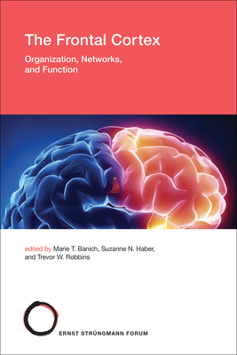 The Frontal Cortex: Organization, Networks, and Function - Banich, Marie T (Editor), and Haber, Suzanne N (Editor), and Robbins, Trevor W (Editor)