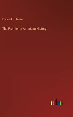 The Frontier in American History - Turner, Frederick J