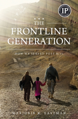 The Frontline Generation: How We Served Post 9/11 - Eastman, Marjorie K