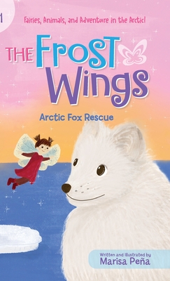 The Frost Wings: Arctic Fox Rescue - Pea, Marisa