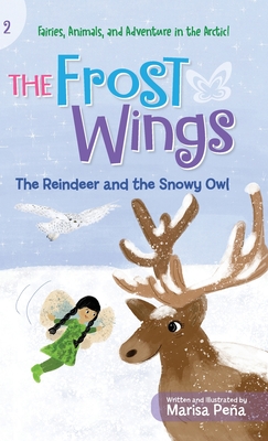 The Frost Wings: The Reindeer and the Snowy Owl - Pea, Marisa