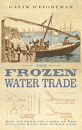 The Frozen Water Trade - Weightman, Gavin