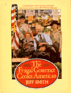 The Frugal Gourmet Cooks American - Smith, Jeff, Professor