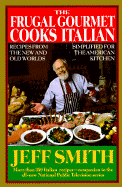 The Frugal Gourmet Cooks Italian: Recipes from the New and Old Worlds Simplified for the American Kitchen