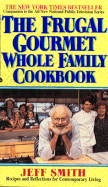 The Frugal Gourmet Whole Family Cookbook: Recipes and Reflections