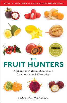 The Fruit Hunters: A Story of Nature, Adventure, Commerce and Obsession - Gollner, Adam Leith
