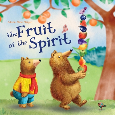 The Fruit of the Spirit - Maiyer Publishing, Adoria Alina