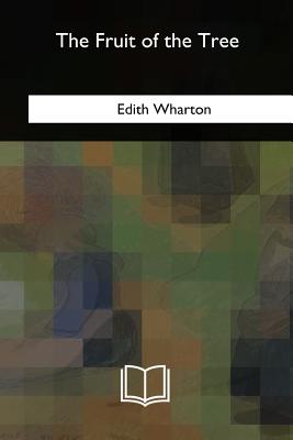 The Fruit of the Tree - Wharton, Edith
