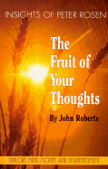 The Fruit of Your Thoughts: Insights of Peter Rosen - Roberts, John (Foreword by), and Jones, Josephine (Editor)