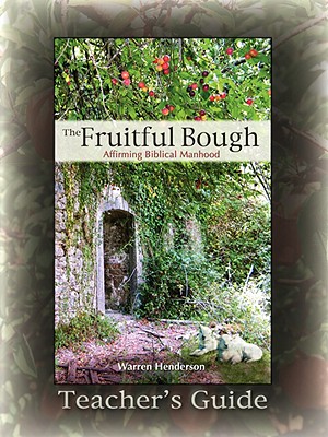 The Fruitful Bough: Affirming Biblical Manhood Teacher's Guide - Henderson, Warren A