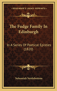 The Fudge Family in Edinburgh: In a Series of Poetical Epistles (1820)