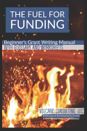 The Fuel for Funding: Beginner's Grant Writing Manual