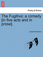 The Fugitive; A Comedy [In Five Acts and in Prose].