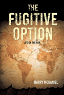 The Fugitive Option: Life on the Run