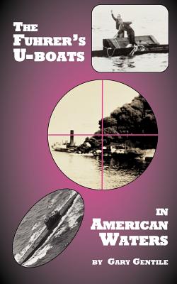 The Fuhrer's U-Boats in American Waters - Gentile, Gary