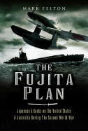 The Fujita Plan: Japanese Attacks on the United States and Australia During the Second World War