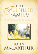 The Fulfilled Family: God's Design for Your Home
