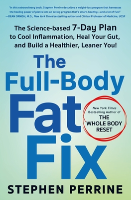 The Full-Body Fat Fix: The Science-Based 7-Day Plan to Cool Inflammation, Heal Your Gut, and Build a Healthier, Leaner You! - Perrine, Stephen