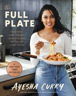 The Full Plate: Flavor-Filled, Easy Recipes for Families with No Time and a Lot to Do - Curry, Ayesha