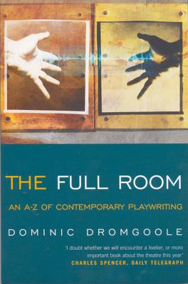 The Full Room: An A-Z of Contemporary Playwriting - Dromgoole, Dominic
