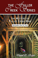 The Fuller Creek Series: The Mystery of Fuller Creek Mine