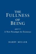 The Fullness of Being: A New Paradigm for Existence