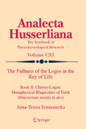 The Fullness of the Logos in the Key of Life: Book II. Christo-logos: Metaphysical Rhapsodies of Faith (Itinerarium Mentis in Deo)